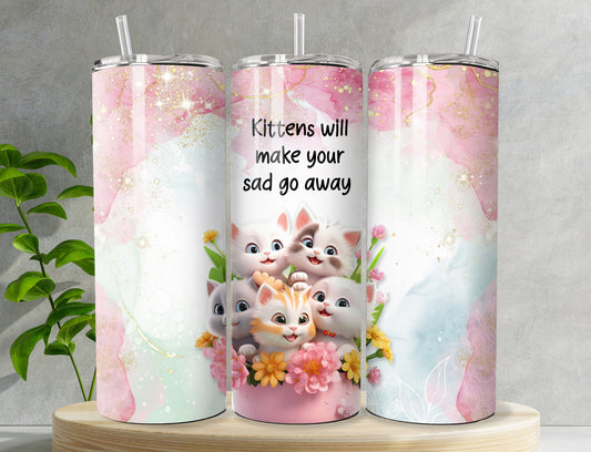 Tumbler - Kittens will Make Your Sad go Away 20oz Stainless Steel Graphic Tumbler